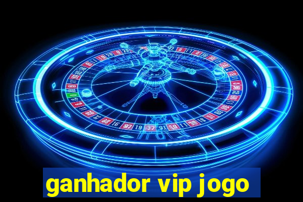 ganhador vip jogo